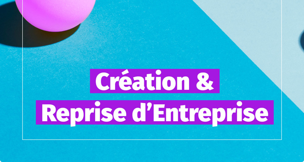 création entreprise et reprise d'entreprise